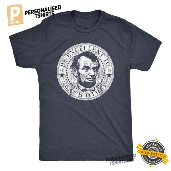 Abe Lincoln be excellent to each other Political Shirts 2