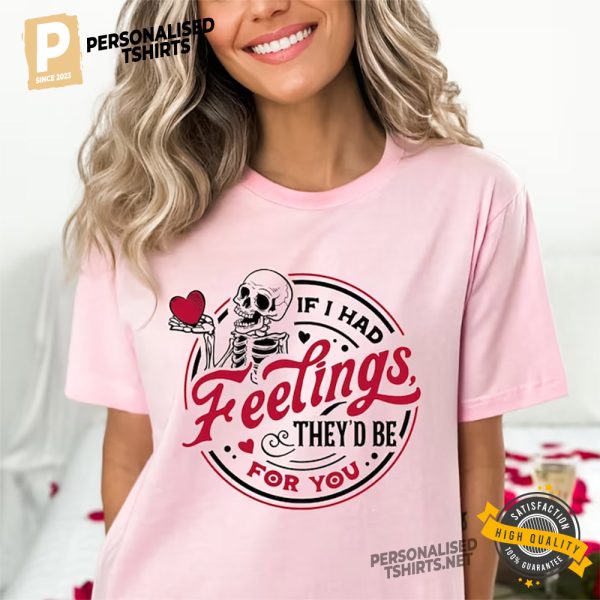 If I Had Feelings They’d Be For You Shirt, Sarcastic Valentine 1
