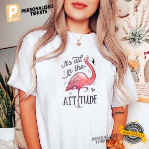 Its All in The Attitude Flamingo Shirt