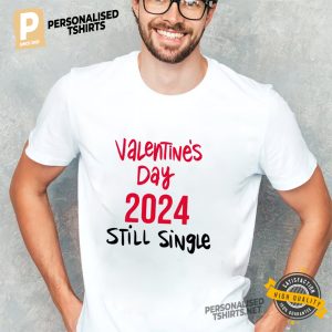 Valentine's Day 2024 Still Single funny quotes shirt