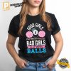 Bad Girls Play With Balls pool girls Shirt