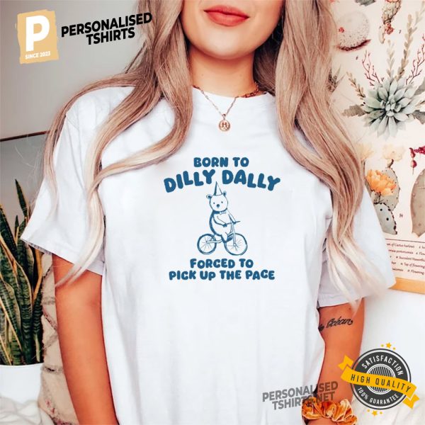 Born To Dilly Dally Funny Bear Meme T Shirt 2