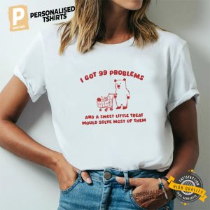 I Got 99 Problems Funny Shopping Bear Meme T Shirt 1