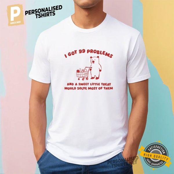 I Got 99 Problems Funny Shopping Bear Meme T Shirt 3