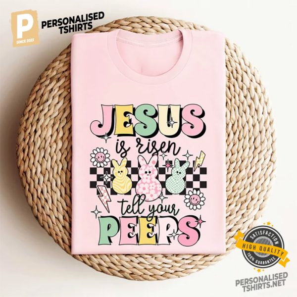 Jesus Is Risen Tell Your Peeps Cutie Easter jesus shirt 3