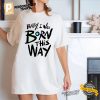Born This Way Song Lady Gaga Shirt 1