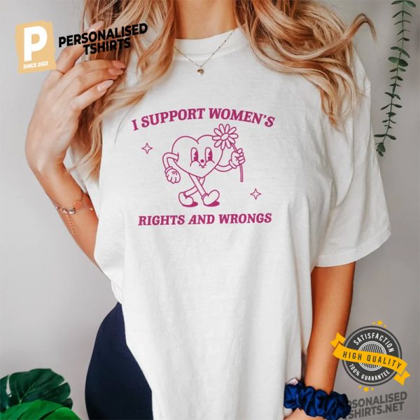 I Support Women's Rights And Wrongs Comfort Colors T Shirt 1