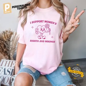 I Support Women's Rights And Wrongs Comfort Colors T Shirt 3
