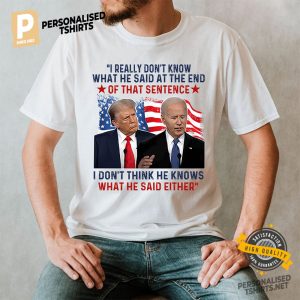 I Don’t Think He Knows What He Said Either Funny Trump Biden Shirt
